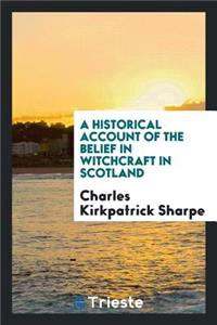 A Historical Account of the Belief in Witchcraft in Scotland