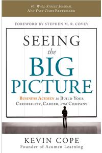 Seeing the Big Picture: Business Acumen to Build Your Credibility, Career, and Company