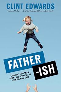 Father-Ish: Laugh-Out-Loud Tales from a Dad Trying Not to Ruin His Kids' Lives