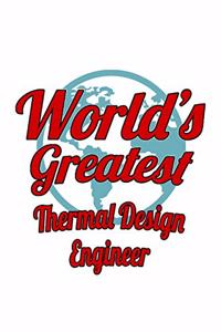 World's Greatest Thermal Design Engineer: Unique Thermal Design Engineer Notebook, Journal Gift, Diary, Doodle Gift or Notebook - 6 x 9 Compact Size- 109 Blank Lined Pages