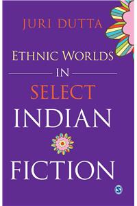 Ethnic Worlds in Select Indian Fiction