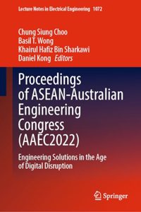 Proceedings of Asean-Australian Engineering Congress (Aaec2022): Engineering Solutions in the Age of Digital Disruption