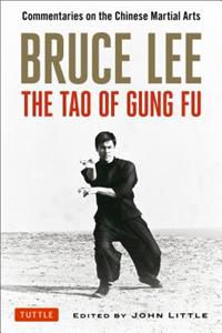 Bruce Lee: The Tao of Gung Fu: Commentaries on the Chinese Martial Arts