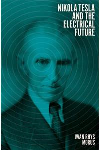 Nikola Tesla and the Electrical Future