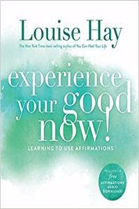 Experience Your Good Now! Learning to Use Affirmations