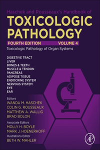 Haschek and Rousseaux's Handbook of Toxicologic Pathology, Volume 4: Toxicologic Pathology of Organ Systems: Toxicologic Pathology of Organ Systems