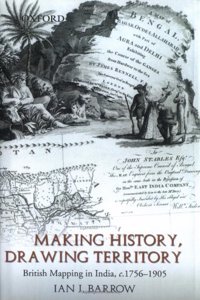 Making History, Drawing Territory: British Mapping in India, C. 1756-1905