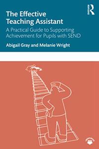 Effective Teaching Assistant: A Practical Guide to Supporting Achievement for Pupils with SEND