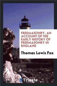 Freemasonry, an Account of the Early History of Freemasonry in England