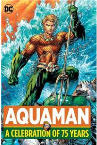 Aquaman: A Celebration of 75 Years: A Celebration of 75 Years