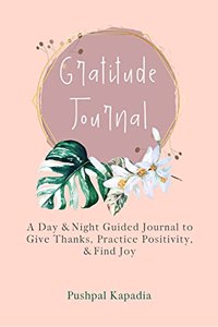 Gratitude Journal: A day & Night Guided Journal to give thanks, practice positivity & find joy