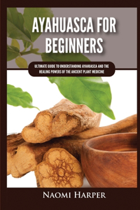 Ayahuasca For Beginners