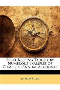 Book-Keeping Taught by Numerous Examples of Complete Annual Accounts