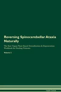 Reversing Spinocerebellar Ataxia: Naturally the Raw Vegan Plant-Based Detoxification & Regeneration Workbook for Healing Patients. Volume 2