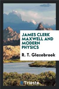 James Clerk Maxwell and Modern Physics