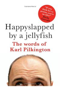 Happyslapped by a Jellyfish: The words of Karl Pilkington