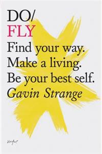 Do Fly: Find Your Way. Make a Living. Be Your Best Self. (Inspiring Books, Motivational Books, Self-Improvement Books)