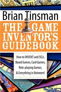 Game Inventor's Guidebook: How to Invent and Sell Board Games, Card Games, Role-Playing Games, & Everything in Between!