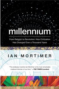 Millennium: From Religion to Revolution: How Civilization Has Changed Over a Thousand Years