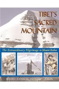 Tibet's Sacred Mountain: The Extraordinary Pilgrimage to Mount Kailas