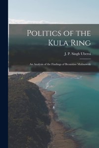 Politics of the Kula Ring; an Analysis of the Findings of Bronislaw Malinowski