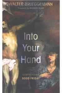 Into Your Hand: Confronting Good Friday