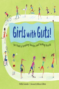 Girls with Guts!: The Road to Breaking Barriers and Bashing Records