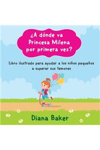 ¿A dónde va Princesa Milena por primera vez?: Libro ilustrado para ayudar a los niños pequeños superar sus temores