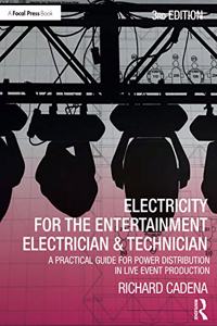 Electricity for the Entertainment Electrician & Technician: A Practical Guide for Power Distribution in Live Event Production