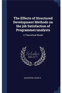 Effects of Structured Development Methods on the job Satisfaction of Programmer/analysts: A Theoretical Model