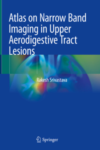 Atlas on Narrow Band Imaging in Upper Aerodigestive Tract Lesions