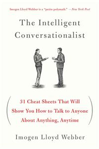 Intelligent Conversationalist: 31 Cheat Sheets That Will Show You How to Talk to Anyone about Anything, Anytime