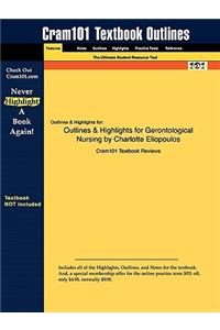 Outlines & Highlights for Gerontological Nursing by Charlotte Eliopoulos