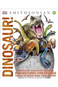 Dinosaur!: Dinosaurs and Other Amazing Prehistoric Creatures as You've Never Seen Them Befo