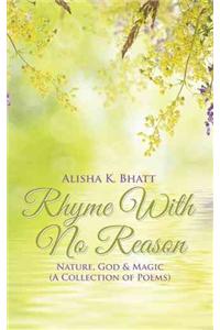 Rhyme With No Reason: Nature, God & Magic (A Collection of Poems)