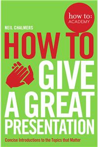 How To Give A Great Presentation