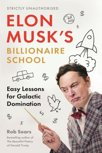 Elon Musk's Billionaire School: 74 Simple and Effective Lessons for Global Domination