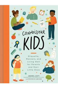 Connoisseur Kids: Etiquette, Manners, and Living Well for Parents and Their Little Ones