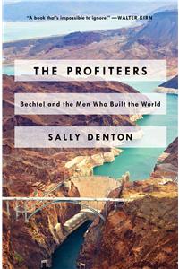 Profiteers: Bechtel and the Men Who Built the World