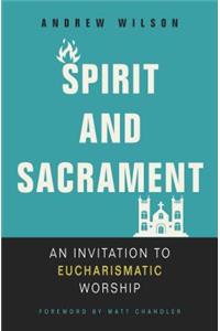 Spirit and Sacrament: An Invitation to Eucharismatic Worship