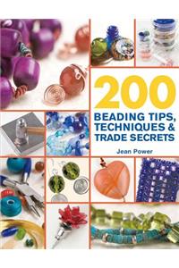 200 Beading Tips, Techniques & Trade Secrets: An Indispensable Compendium of Technical Know-how and Troubleshooting Tips