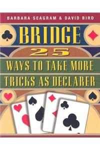 25 Ways to Take More Tricks as Declarer: 25 Ways to Take More Tricks As Declarer