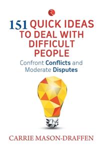 151 Quick Ideas to Deal with Difficult People