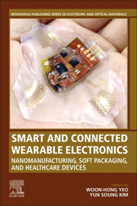 Smart and Connected Wearable Electronics: Nanomanufacturing, Soft Packaging, and Healthcare Devices