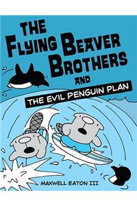 Flying Beaver Brothers and the Evil Penguin Plan: (A Graphic Novel)