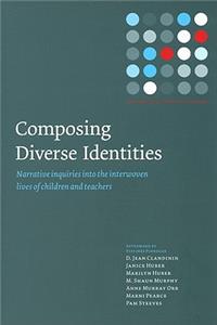 Composing Diverse Identities: Narrative Inquiries into the Interwoven Lives of Children and Teachers