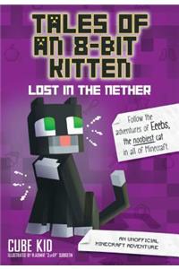 Tales of an 8-Bit Kitten: Lost in the Nether: An Unofficial Minecraft Adventure Volume 1