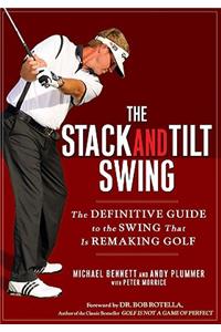 Stack and Tilt Swing: The Definitive Guide to the Swing That Is Remaking Golf