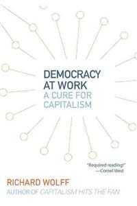 Democracy at Work: A Cure for Capitalism