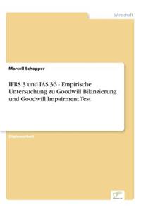 IFRS 3 und IAS 36 - Empirische Untersuchung zu Goodwill Bilanzierung und Goodwill Impairment Test